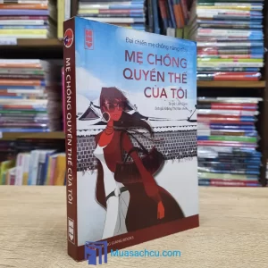 Đại Chiến Mẹ Chồng Nàng Dâu - Mẹ Chồng Quyền Thế Của Tôi (Sách cũ)