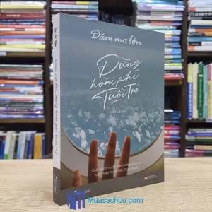 Dám Mơ Lớn, Đừng Hoài Phí Tuổi Trẻ (Sách cũ)