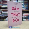 Dám Thay Đổi - 52 Bài Thực Hành Sống Bằng Cả Trái Tim (Sách cũ)