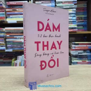 Dám Thay Đổi - 52 Bài Thực Hành Sống Bằng Cả Trái Tim (Sách cũ)
