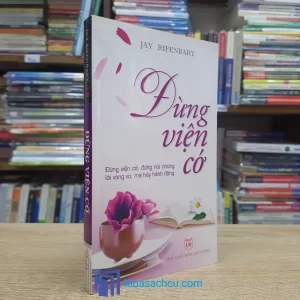 Đừng Viện Cớ - Tôi Đã Sai, Nhưng Mọi Người Đều Thế Mà! (Sách cũ)