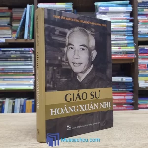 Giáo Sư Hoàng Xuân Nhị - Bìa cứng (Sách cũ)