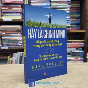 Hãy Là Chính Mình - Bí Quyết Thành Công Trong Việc Sống Chân Thật (Sách cũ)