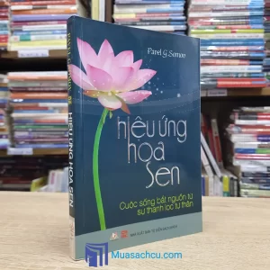 Hiệu Ứng Hoa Sen - Cuộc Sống Bắt Nguồn Từ Sự Thanh Lọc Tự Thân (Sách cũ)