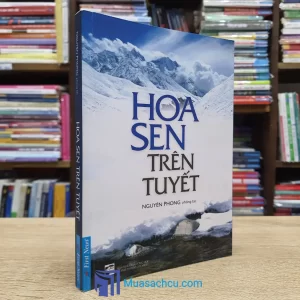 Hoa Sen Trên Tuyết - Nguyên Phong - TB 2019 (Sách cũ)