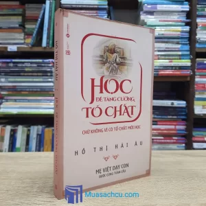 Học Để Tăng Cường Tố Chất Chứ Không Vì Có Tố Chất Mới Học (Sách cũ)