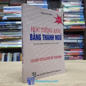 Học Tiếng Anh Bằng Thành Ngữ (Sách cũ)