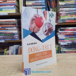 Đông - Tây Y Điều Trị Bệnh Tim Mạch (Sách cũ)