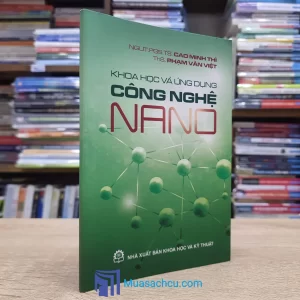 Khoa Học Và Ứng Dụng Công Nghệ Nano (Sách cũ)
