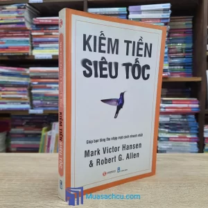 Kiếm Tiền Siêu Tốc - Giúp Bạn Tăng Thu Nhập Một Cách Nhanh Nhất (Sách cũ)