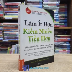 Làm Ít Hơn Kiếm Nhiều Tiền Hơn (Sách cũ)