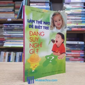 Làm Thế Nào Để Biết Trẻ Đang Suy Nghĩ Gì? (Sách cũ)