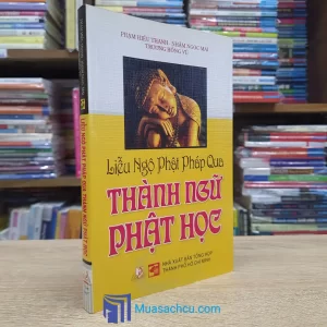 Liễu Ngộ Phật Pháp Qua Thành Ngữ Phật Học (Sách cũ)