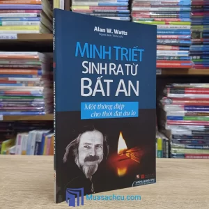 Minh Triết Sinh Ra Từ Bất An - Một Thông Điệp Cho Thời Đại Âu Lo (Sách cũ)