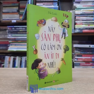 Này Sản Phụ, Cô Làm Ơn Ăn Ít Đi Nhé! (Sách cũ)