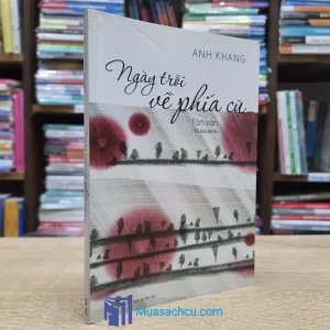 Ngày Trôi Về Phía Cũ - Anh Khang (Sách cũ)