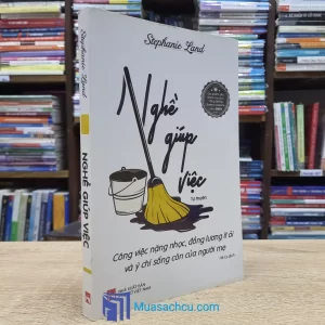 Nghề Giúp Việc - Công Việc Nặng Nhọc, Đồng Lương Ít Ỏi Và Ý Chí Sống Còn Của Người Mẹ (Sách cũ)