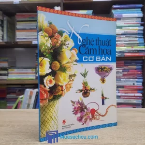 Nghệ Thuật Cắm Hoa Cơ Bản (Sách cũ)