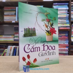 Nghệ Thuật Cắm Hoa Gia Đình (Sách cũ)