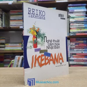 Nghệ Thuật Cắm Hoa Nhật Bản Theo Phong Cách Ikebana (Sách cũ)