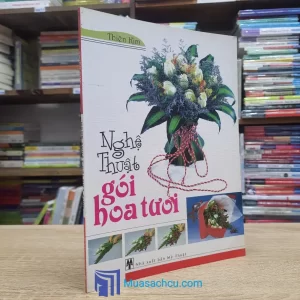 Nghệ Thuật Gói Hoa Tươi (Sách cũ)