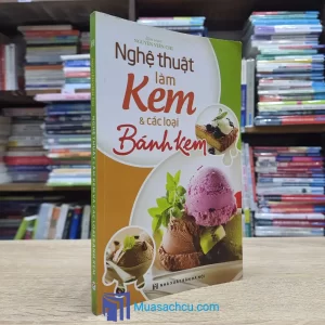 Nghệ Thuật Làm Kem Và Các Loại Bánh Kem (Sách cũ)