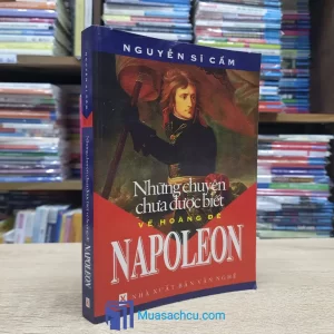 Những Chuyện Chưa Được Biết Về Hoàng Đế Napoleon (Sách cũ)