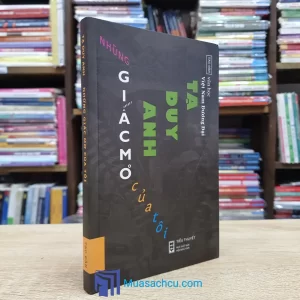 Những Giấc Mơ Của Tôi - Tạ Duy Anh (Sách cũ)