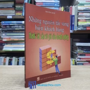 Những Nguyên Tắc Vàng Biến Khách Hàng Thành Tài Sản Vô Giá Của Doanh Nghiệp (Sách cũ)