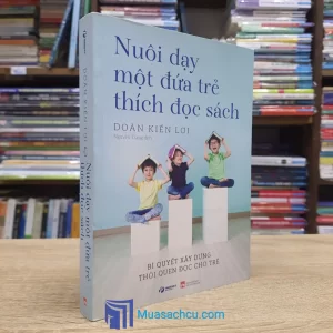 Nuôi Dạy Một Đứa Trẻ Thích Đọc Sách (Sách cũ)