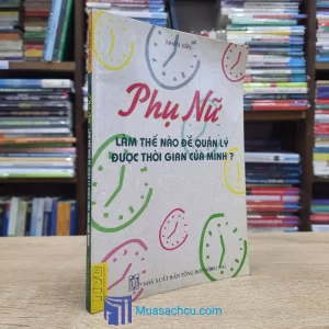 Phụ Nữ Làm Thế Nào Để Quản Lý Được Thời Gian Của Mình (Sách cũ)