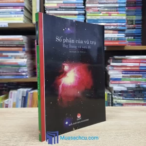Số Phận Của Vũ Trụ - Big Bang Và Sau Đó (Sách cũ)