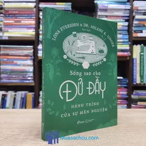 Sống Sao Cho Đủ Đầy - Hành Trình Của Sự Mãn Nguyện (Sách cũ)