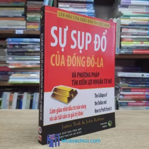Sự Sụp Đổ Của Đồng Đô-La Và Phương Pháp Tìm Kiếm Lợi Nhuận Từ Nó (Sách cũ)