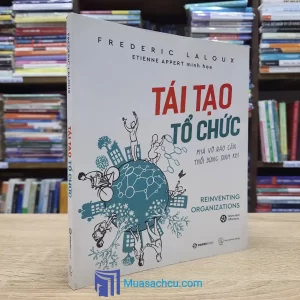 Tái Tạo Tổ Chức - Phá Vỡ Rào Cản Thổi Bùng Sinh Khí (Sách cũ)
