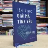 Tâm Lý Học Giải Mã Tình Yêu (Sách cũ)
