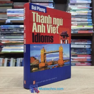 Thành Ngữ Anh Việt Idioms (Bùi Phụng) - Bìa cứng (Sách cũ)
