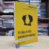 Thấu Hiểu Khách Hàng - Cho Chiến Lược Kinh Doanh Và Thực Thi Hiệu Quả (Sách cũ)