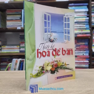 Thiết Kế Hoa Để Bàn (Sách cũ)