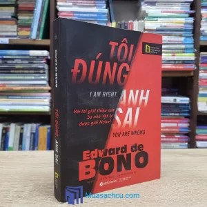 Tôi Đúng, Anh Sai - Edward de Bono (Sách cũ)