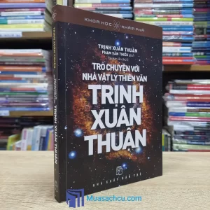 Trò Chuyện Với Nhà Vật Lý Thiên Văn Trịnh Xuân Thuận (Sách cũ)