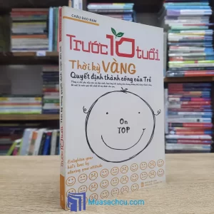 Trước 10 Tuổi Thời Kỳ Vàng Quyết Định Cuộc Đời Trẻ (Sách cũ)