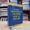 Từ Điển Ngân Hàng & Tài Chính Quốc Tế Anh-Việt (Sách cũ)