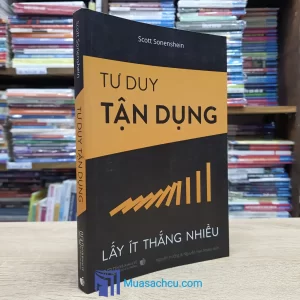 Tư Duy Tận Dụng - Lấy Ít Thắng Nhiều (Sách cũ)