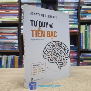 Tư Duy Về Tiền Bạc - Những Lựa Chọn Tài Chính Đúng Đắn Và Sáng Suốt Hơn (Sách cũ)