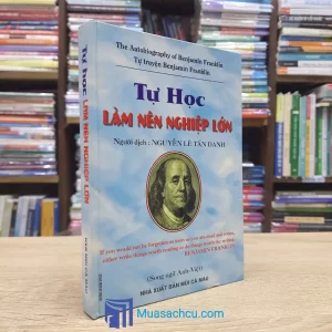 Tự Học Làm Nên Nghiệp Lớn (Tự Truyện Benjamin Franklin) - Bìa cứng (Sách cũ)