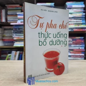 Tự Pha Chế Thức Uống Bổ Dưỡng (Sách cũ)