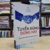 Tuyển Đúng Dùng Hay - Nghệ Thuật Quản Trị Nguồn Nhân Lực (Sách cũ)