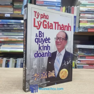 Tỷ Phú Lý Gia Thành & Bí Quyết Kinh Doanh (Sách cũ)