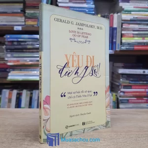 Yêu Đi, Đừng Sợ! - "Mọi Sợ Hãi Rồi Sẽ Qua, Chỉ Có Tình Yêu Ở Lại" (Sách cũ)